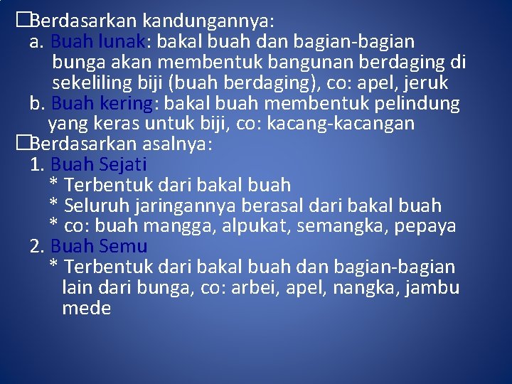 �Berdasarkan kandungannya: a. Buah lunak: bakal buah dan bagian-bagian bunga akan membentuk bangunan berdaging