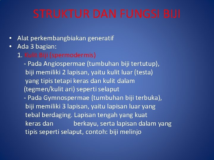 STRUKTUR DAN FUNGSI BIJI • Alat perkembangbiakan generatif • Ada 3 bagian: 1. Kulit