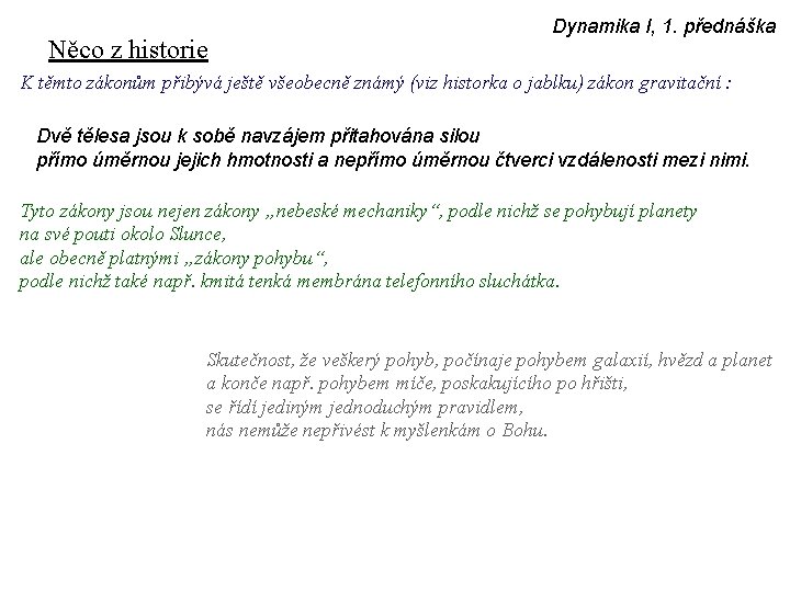 Něco z historie Dynamika I, 1. přednáška K těmto zákonům přibývá ještě všeobecně známý