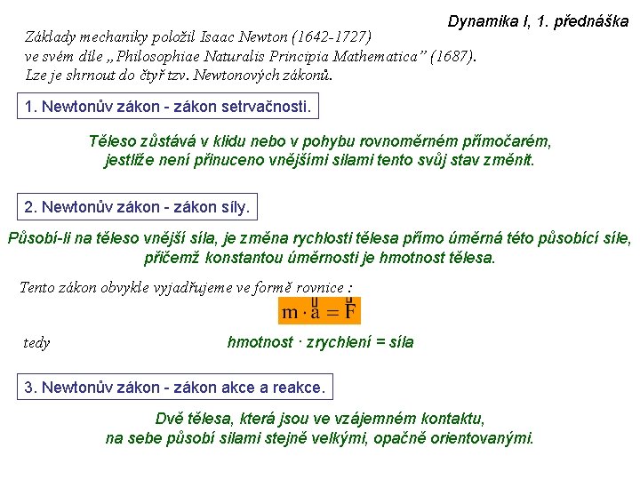 Dynamika I, 1. přednáška Základy mechaniky položil Isaac Newton (1642 -1727) ve svém díle