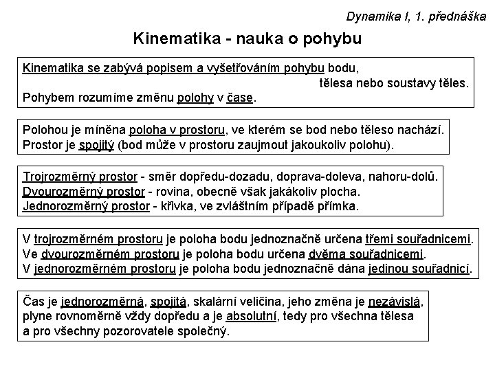 Dynamika I, 1. přednáška Kinematika - nauka o pohybu Kinematika se zabývá popisem a