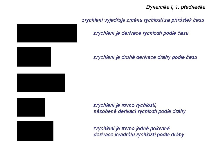 Dynamika I, 1. přednáška zrychlení vyjadřuje změnu rychlosti za přírůstek času zrychlení je derivace