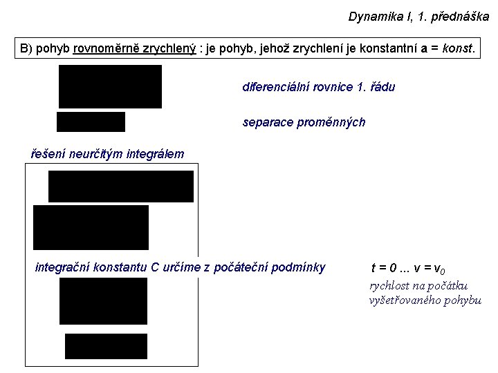 Dynamika I, 1. přednáška B) pohyb rovnoměrně zrychlený : je pohyb, jehož zrychlení je