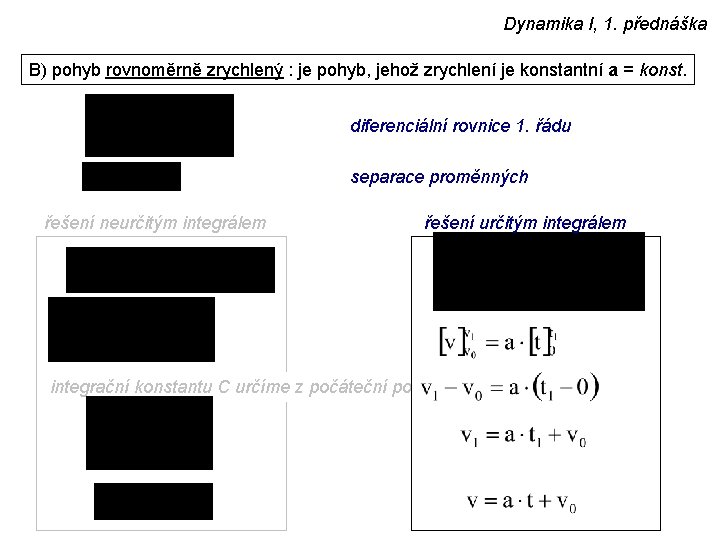 Dynamika I, 1. přednáška B) pohyb rovnoměrně zrychlený : je pohyb, jehož zrychlení je