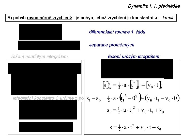 Dynamika I, 1. přednáška B) pohyb rovnoměrně zrychlený : je pohyb, jehož zrychlení je