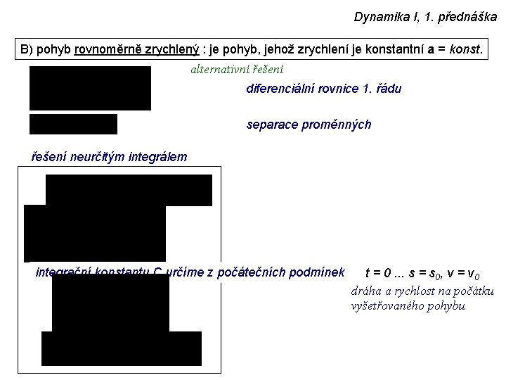 Dynamika I, 1. přednáška B) pohyb rovnoměrně zrychlený : je pohyb, jehož zrychlení je