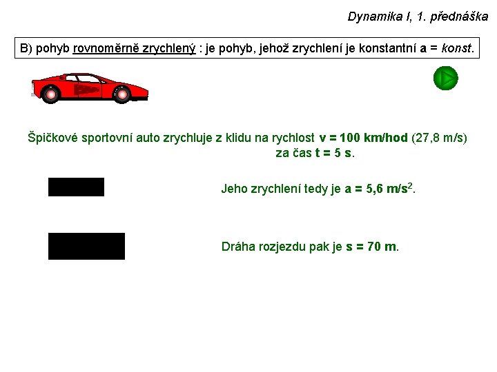 Dynamika I, 1. přednáška B) pohyb rovnoměrně zrychlený : je pohyb, jehož zrychlení je