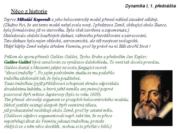 Něco z historie Dynamika I, 1. přednáška Teprve Mikuláš Koperník a jeho heliocentrický model