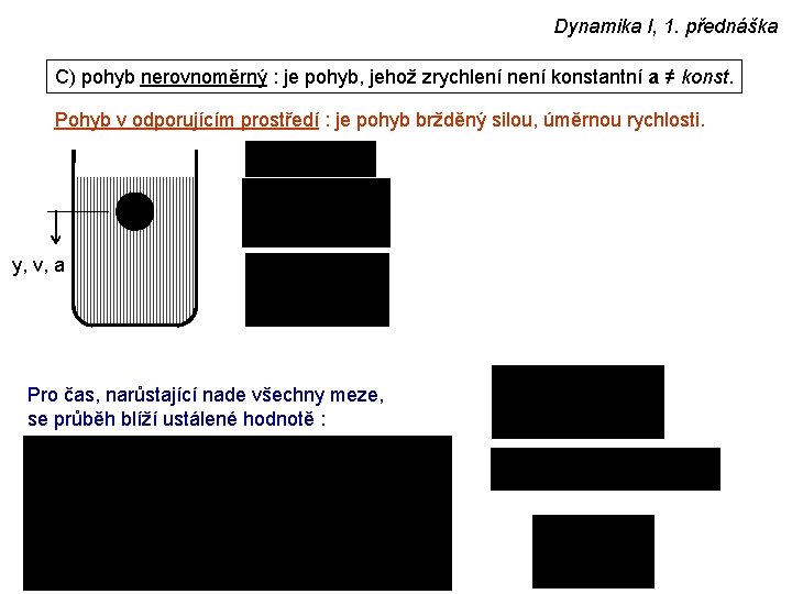 Dynamika I, 1. přednáška C) pohyb nerovnoměrný : je pohyb, jehož zrychlení není konstantní