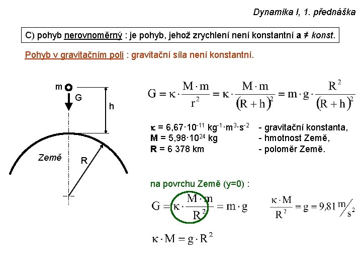 Dynamika I, 1. přednáška C) pohyb nerovnoměrný : je pohyb, jehož zrychlení není konstantní