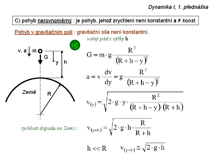 Dynamika I, 1. přednáška C) pohyb nerovnoměrný : je pohyb, jehož zrychlení není konstantní