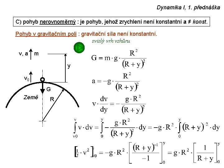 Dynamika I, 1. přednáška C) pohyb nerovnoměrný : je pohyb, jehož zrychlení není konstantní