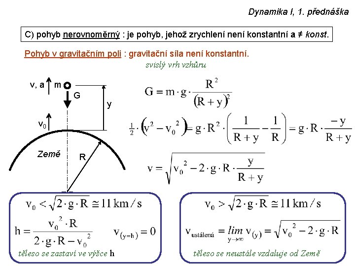 Dynamika I, 1. přednáška C) pohyb nerovnoměrný : je pohyb, jehož zrychlení není konstantní