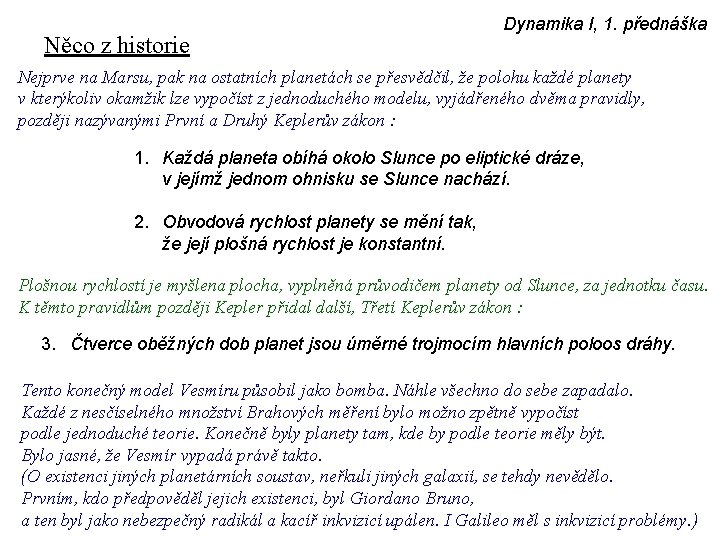 Něco z historie Dynamika I, 1. přednáška Nejprve na Marsu, pak na ostatních planetách