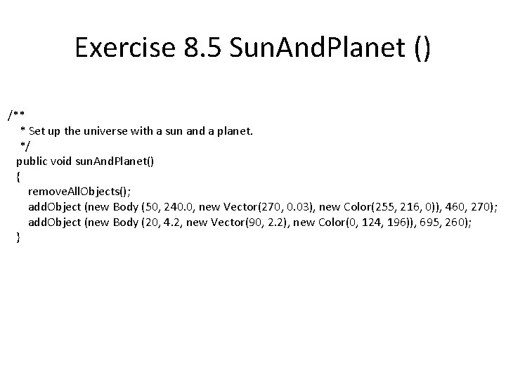 Exercise 8. 5 Sun. And. Planet () /** * Set up the universe with