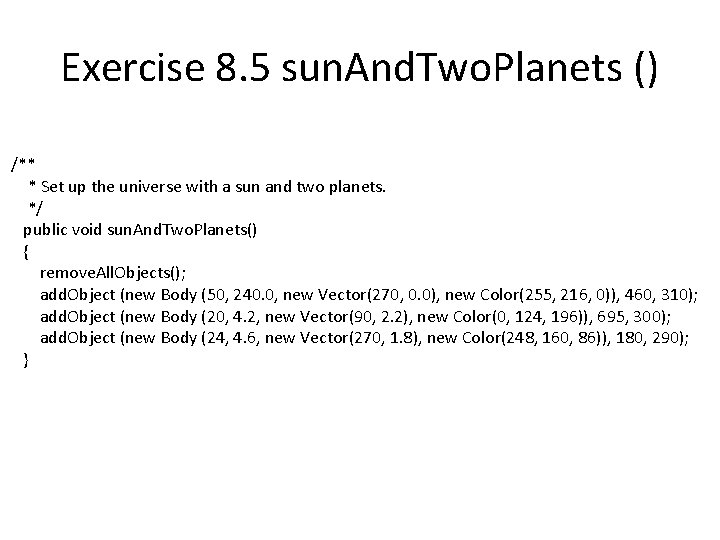 Exercise 8. 5 sun. And. Two. Planets () /** * Set up the universe