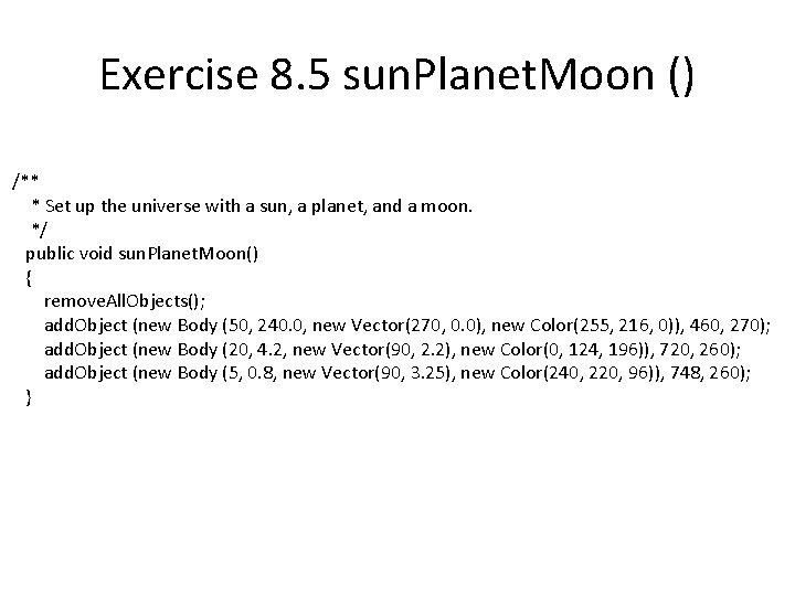 Exercise 8. 5 sun. Planet. Moon () /** * Set up the universe with