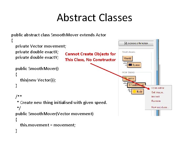 Abstract Classes public abstract class Smooth. Mover extends Actor { private Vector movement; private