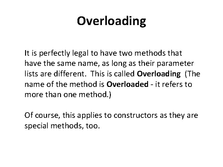 Overloading It is perfectly legal to have two methods that have the same name,