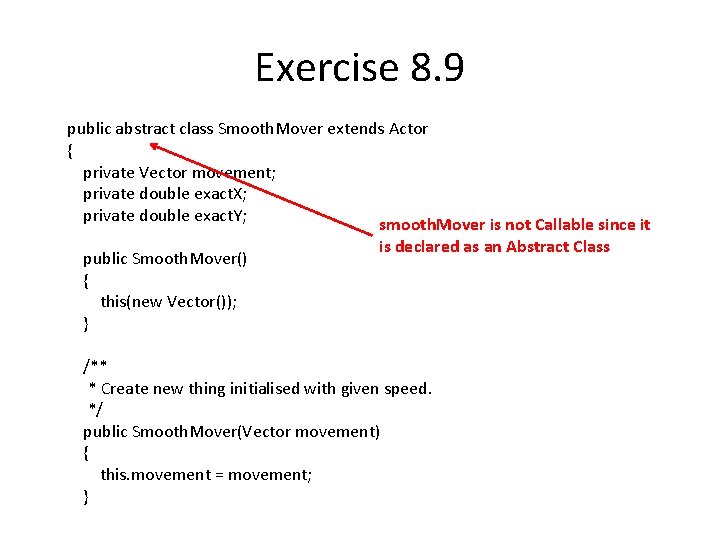 Exercise 8. 9 public abstract class Smooth. Mover extends Actor { private Vector movement;