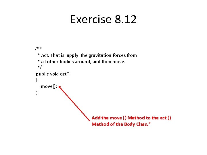 Exercise 8. 12 /** * Act. That is: apply the gravitation forces from *