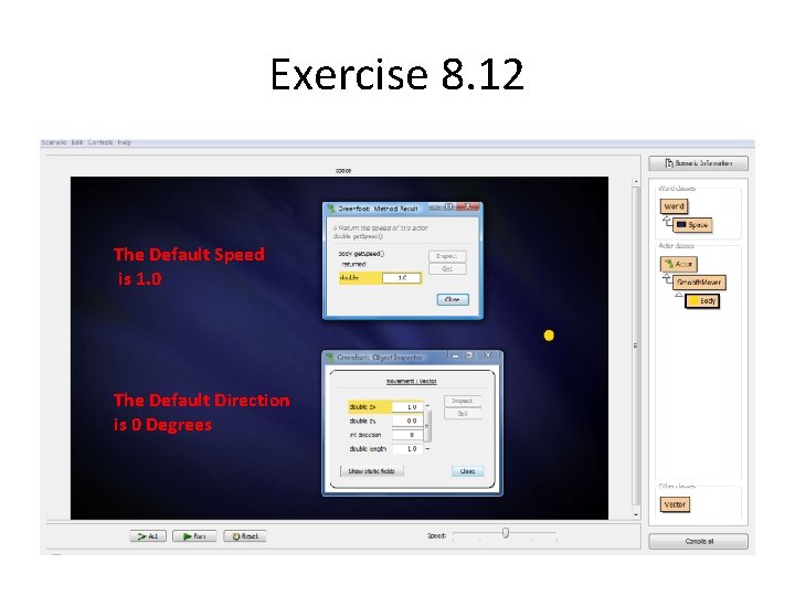 Exercise 8. 12 The Default Speed is 1. 0 The Default Direction is 0