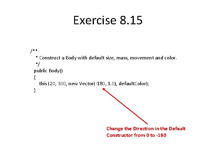 Exercise 8. 15 /** * Construct a Body with default size, mass, movement and