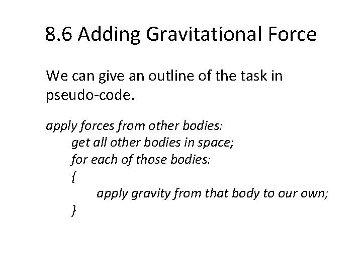 8. 6 Adding Gravitational Force We can give an outline of the task in