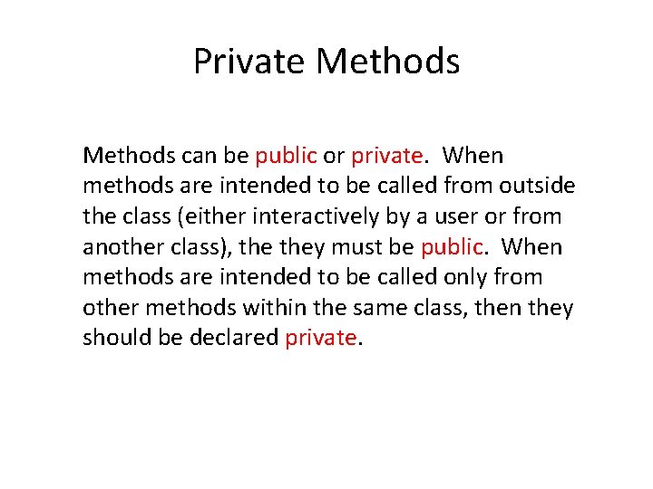 Private Methods can be public or private. When methods are intended to be called