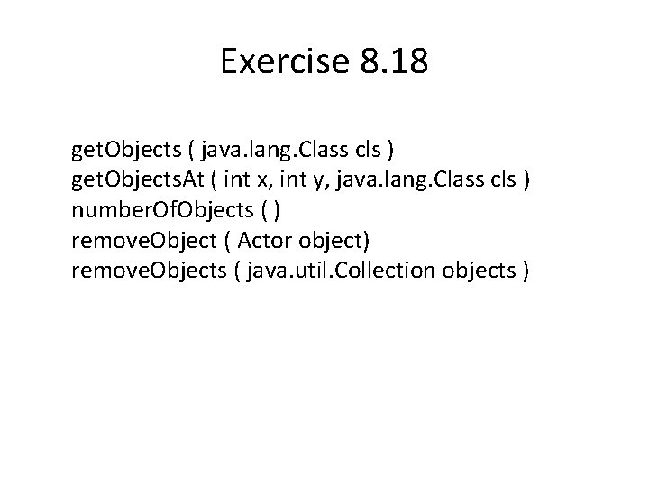 Exercise 8. 18 get. Objects ( java. lang. Class cls ) get. Objects. At