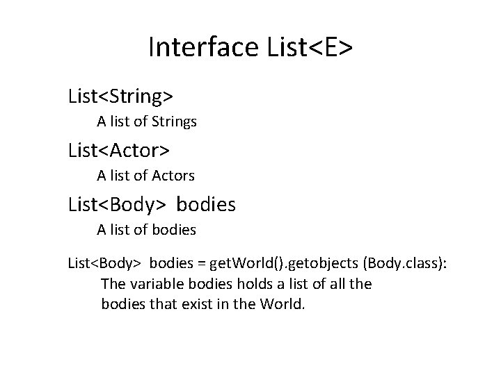 Interface List<E> List<String> A list of Strings List<Actor> A list of Actors List<Body> bodies