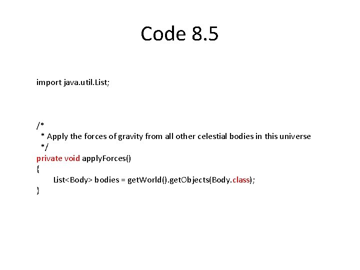 Code 8. 5 import java. util. List; /* * Apply the forces of gravity