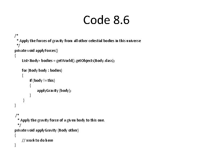 Code 8. 6 /* * Apply the forces of gravity from all other celestial