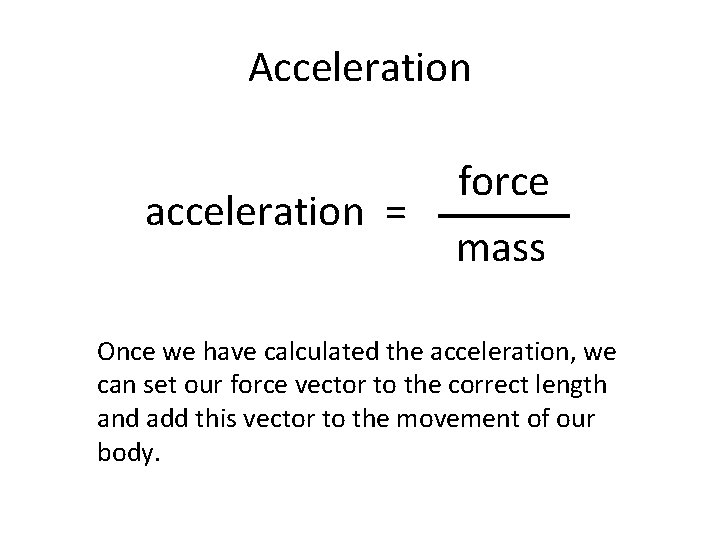 Acceleration acceleration = force mass Once we have calculated the acceleration, we can set