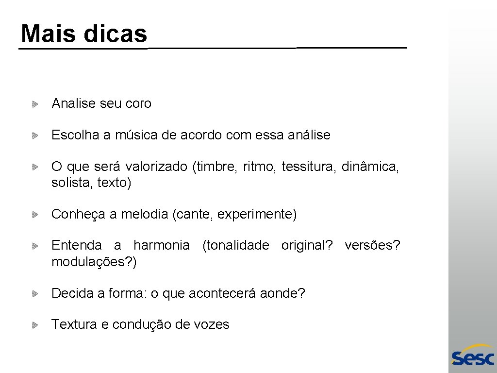 Mais dicas Analise seu coro Escolha a música de acordo com essa análise O