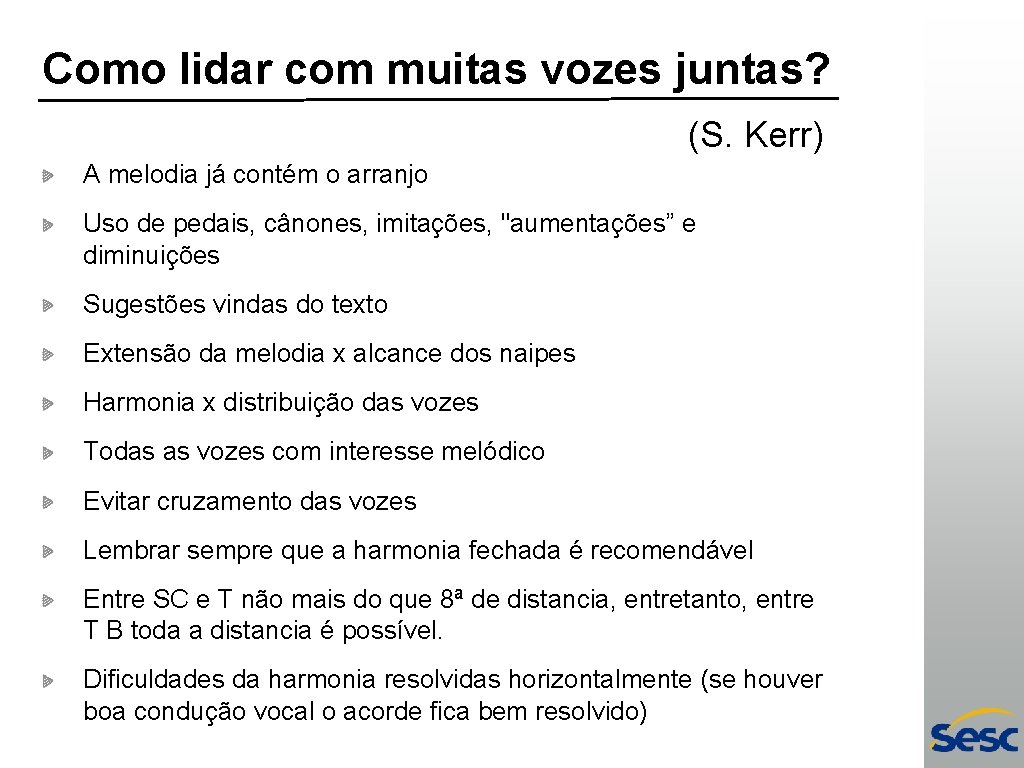 Como lidar com muitas vozes juntas? (S. Kerr) A melodia já contém o arranjo