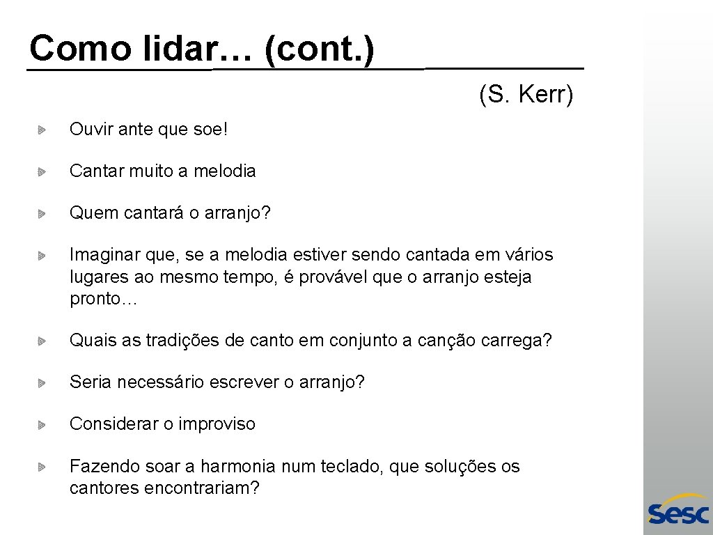 Como lidar… (cont. ) (S. Kerr) Ouvir ante que soe! Cantar muito a melodia