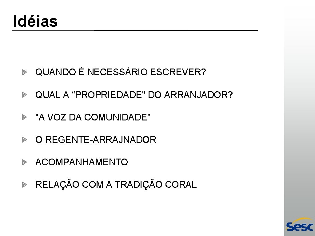 Idéias QUANDO É NECESSÁRIO ESCREVER? QUAL A “PROPRIEDADE" DO ARRANJADOR? "A VOZ DA COMUNIDADE”