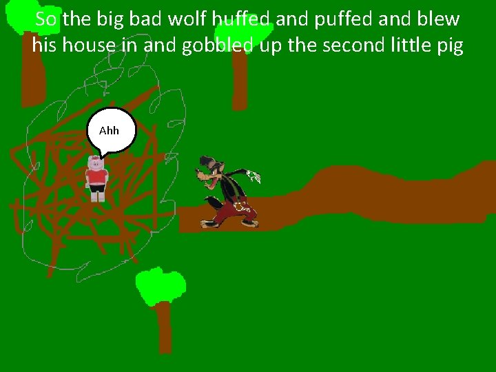 So the big bad wolf huffed and puffed and blew his house in and