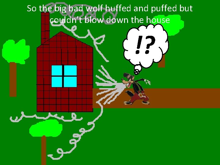 So the big bad wolf huffed and puffed but couldn’t blow down the house