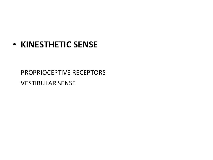 • KINESTHETIC SENSE PROPRIOCEPTIVE RECEPTORS VESTIBULAR SENSE 