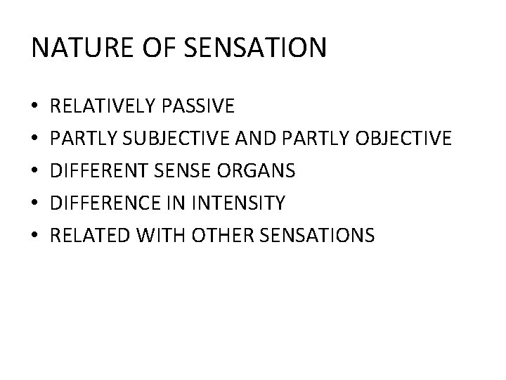 NATURE OF SENSATION • • • RELATIVELY PASSIVE PARTLY SUBJECTIVE AND PARTLY OBJECTIVE DIFFERENT