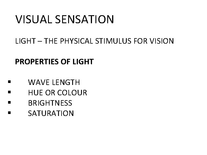 VISUAL SENSATION LIGHT – THE PHYSICAL STIMULUS FOR VISION PROPERTIES OF LIGHT § §