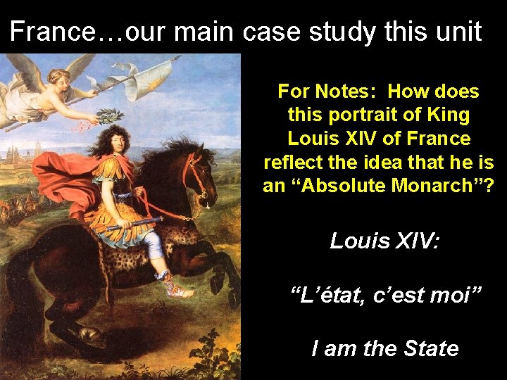 France…our main case study this unit For Notes: How does this portrait of King