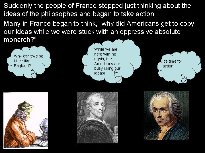 Suddenly the people of France stopped just thinking about the ideas of the philosophes