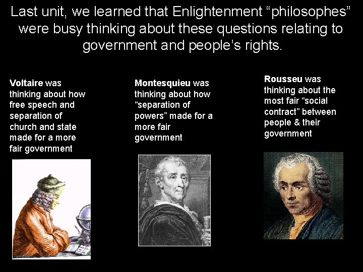 Last unit, we learned that Enlightenment “philosophes” were busy thinking about these questions relating