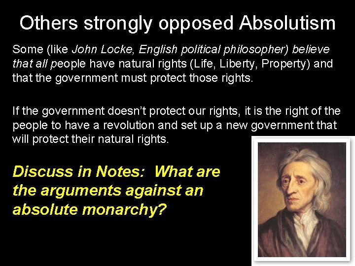 Others strongly opposed Absolutism Some (like John Locke, English political philosopher) believe that all