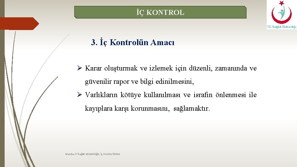 İÇ KONTROL 3. İç Kontrolün Amacı Ø Karar oluşturmak ve izlemek için düzenli, zamanında