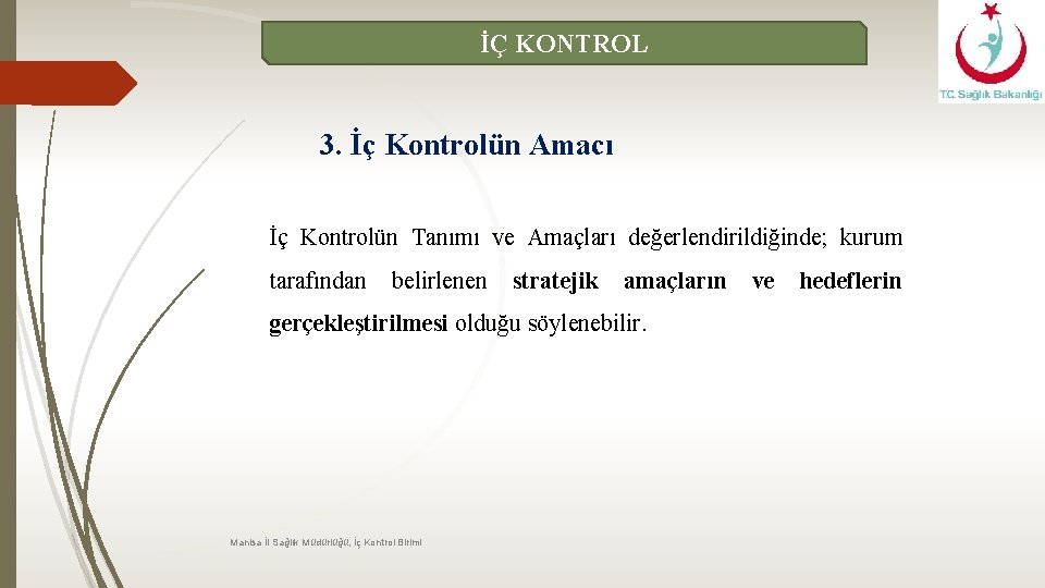 İÇ KONTROL 3. İç Kontrolün Amacı İç Kontrolün Tanımı ve Amaçları değerlendirildiğinde; kurum tarafından