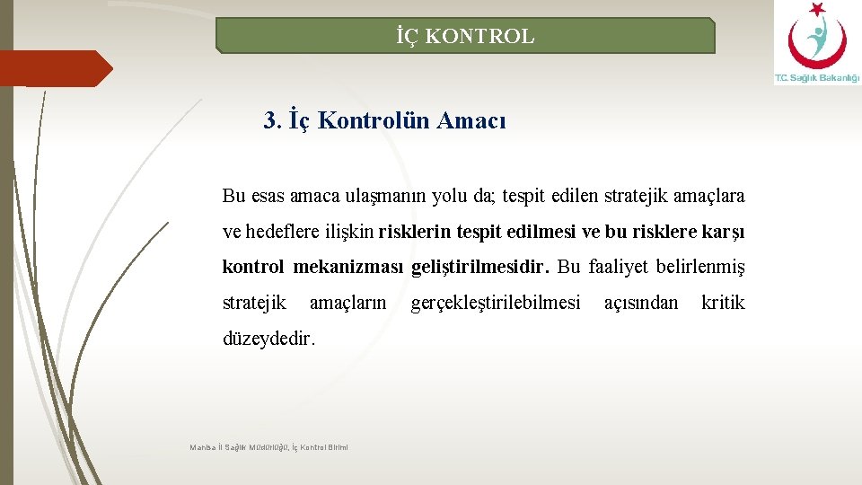 İÇ KONTROL 3. İç Kontrolün Amacı Bu esas amaca ulaşmanın yolu da; tespit edilen